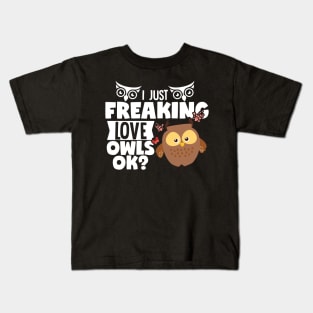 I Just Freaking Love Owls OK? Kids T-Shirt